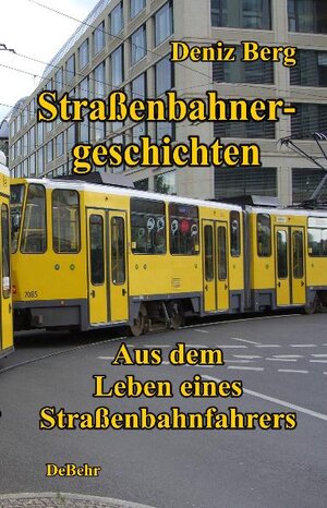 Buchcover Straßenbahnergeschichten - Aus dem Leben eines Straßenbahnfahrers | Deniz Berg | EAN 9783944028897 | ISBN 3-944028-89-9 | ISBN 978-3-944028-89-7