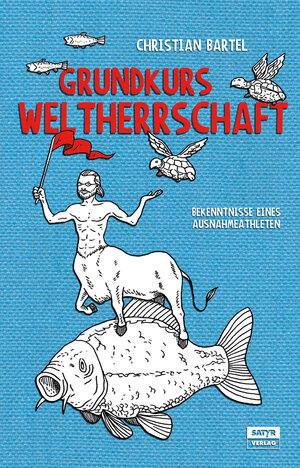Buchcover Grundkurs Weltherrschaft | Christian Bartel | EAN 9783944035116 | ISBN 3-944035-11-9 | ISBN 978-3-944035-11-6
