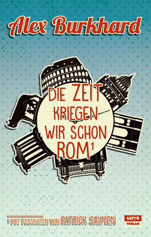 Buchcover Die Zeit kriegen wir schon Rom | Alex Burkhard | EAN 9783944035505 | ISBN 3-944035-50-X | ISBN 978-3-944035-50-5