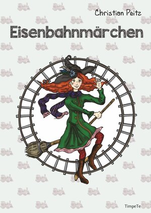 Buchcover Eisenbahnmärchen | Christian Peitz | EAN 9783944055152 | ISBN 3-944055-15-2 | ISBN 978-3-944055-15-2