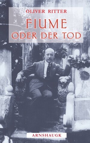 Buchcover Fiume oder der Tod | Oliver Ritter | EAN 9783944064253 | ISBN 3-944064-25-9 | ISBN 978-3-944064-25-3