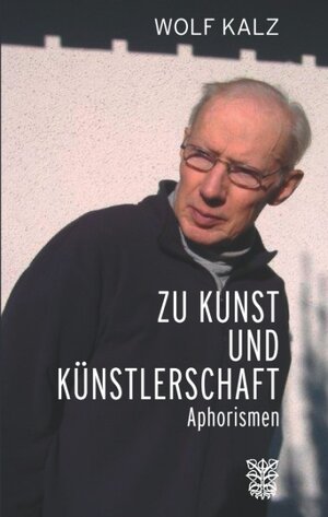 Buchcover Zu Kunst und Künstlerschaft | Wolf Kalz | EAN 9783944064574 | ISBN 3-944064-57-7 | ISBN 978-3-944064-57-4