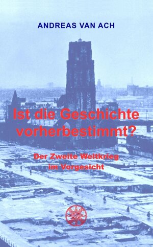 Buchcover Ist die Geschichte vorherbestimmt? | Andreas van Ach | EAN 9783944064826 | ISBN 3-944064-82-8 | ISBN 978-3-944064-82-6