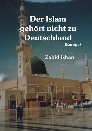 Buchcover Der Islam gehört nicht zu Deutschland | Zahid Ali Khan | EAN 9783944066059 | ISBN 3-944066-05-7 | ISBN 978-3-944066-05-9