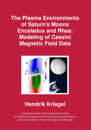 Buchcover The Plasma Environments of Saturn’s Moons Enceladus and Rhea: Modeling of Cassini Magnetic Field Data | Hendrik Kriegel | EAN 9783944072029 | ISBN 3-944072-02-2 | ISBN 978-3-944072-02-9