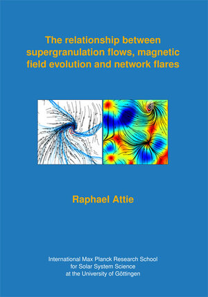 Buchcover The relationship between supergranulation flows, magnetic field evolution and network flares | Raphael Attie | EAN 9783944072098 | ISBN 3-944072-09-X | ISBN 978-3-944072-09-8