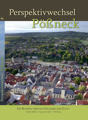 Buchcover Perspektivwechsel Pößneck | Martin Raffelt | EAN 9783944078359 | ISBN 3-944078-35-7 | ISBN 978-3-944078-35-9