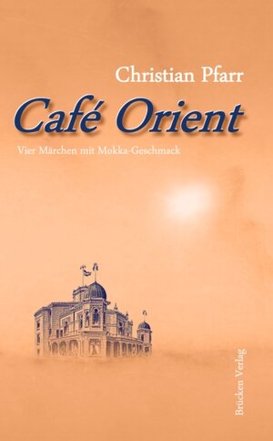 Buchcover Café Orient | Christian Pfarr | EAN 9783944080062 | ISBN 3-944080-06-8 | ISBN 978-3-944080-06-2