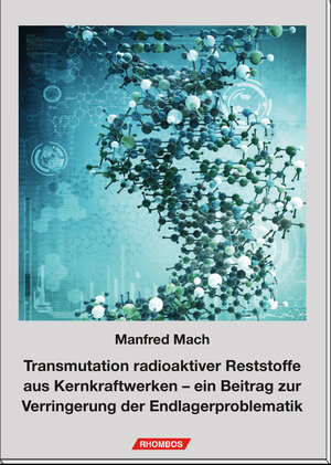 Buchcover Transmutation radioaktiver Reststoffe aus Kernkraftwerken | Manfred Mach | EAN 9783944101941 | ISBN 3-944101-94-4 | ISBN 978-3-944101-94-1