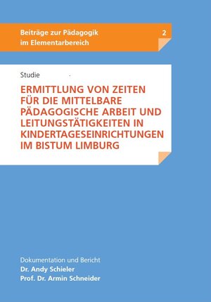 Buchcover Studie - Ermittlung von Zeiten für die mittelbare pädagogische Arbeit und Leistungstätigkeiten in Kindertageseinrichtungen im Bistum Limburg | Dr. Andy Schieler | EAN 9783944142302 | ISBN 3-944142-30-6 | ISBN 978-3-944142-30-2