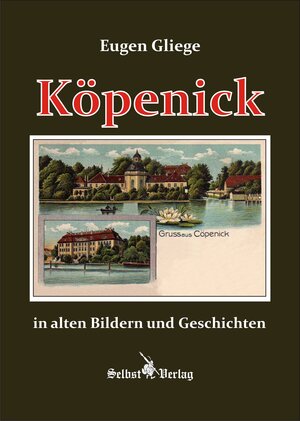 Buchcover Köpenick in alten Bildern und Geschichten | Eugen Gliege | EAN 9783944159553 | ISBN 3-944159-55-1 | ISBN 978-3-944159-55-3