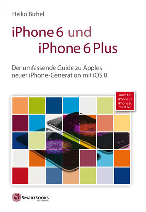 Buchcover iPhone 6 und iPhone 6 Plus | Heiko Bichel | EAN 9783944165585 | ISBN 3-944165-58-6 | ISBN 978-3-944165-58-5