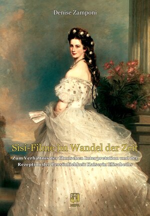 Buchcover »Sisi-Filme« im Wandel der Zeit | Denise Zamponi | EAN 9783944176796 | ISBN 3-944176-79-0 | ISBN 978-3-944176-79-6