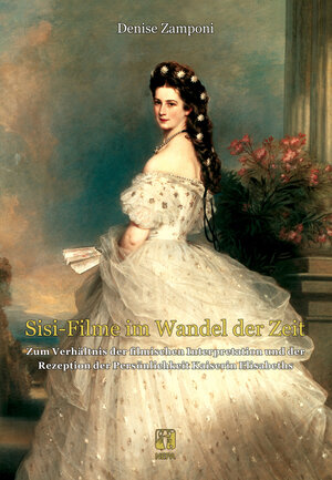 Buchcover 'Sisi-Filme' im Wandel der Zeit | Denise Zamponi | EAN 9783944176802 | ISBN 3-944176-80-4 | ISBN 978-3-944176-80-2