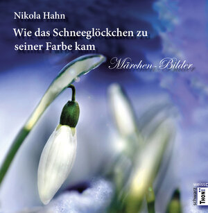Buchcover Wie das Schneeglöckchen zu seiner Farbe kam | Nikola Hahn | EAN 9783944177274 | ISBN 3-944177-27-4 | ISBN 978-3-944177-27-4