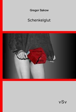 Buchcover Schenkelglut | Gregor Sakow | EAN 9783944184098 | ISBN 3-944184-09-2 | ISBN 978-3-944184-09-8