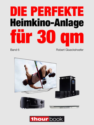 Buchcover Die perfekte Heimkino-Anlage für 30 qm (Band 6) | Robert Glueckshoefer | EAN 9783944185675 | ISBN 3-944185-67-6 | ISBN 978-3-944185-67-5