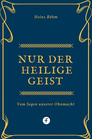 Buchcover Nur der Heilige Geist … | Heinz Böhm | EAN 9783944187488 | ISBN 3-944187-48-2 | ISBN 978-3-944187-48-8
