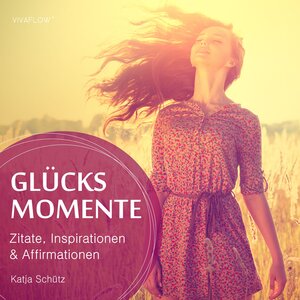 Buchcover Glücksmomente - Anregende Zitate, Inspirationen und Affirmationen | Katja Schütz | EAN 9783944188447 | ISBN 3-944188-44-6 | ISBN 978-3-944188-44-7