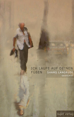Buchcover Ich laufe auf deinen Füßen | Shams Langrudi | EAN 9783944201047 | ISBN 3-944201-04-3 | ISBN 978-3-944201-04-7