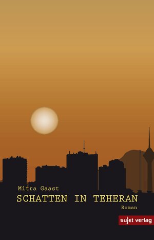 Buchcover Schatten in Teheran | Mitra Gaast | EAN 9783944201276 | ISBN 3-944201-27-2 | ISBN 978-3-944201-27-6