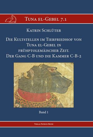 Buchcover Die Kultstellen im Tierfriedhof von Tuna el-Gebel in frühptolemäischer Zeit | Katrin Schlüter | EAN 9783944207124 | ISBN 3-944207-12-2 | ISBN 978-3-944207-12-4