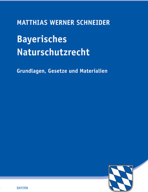 Buchcover Bayerisches Naturschutzrecht | Matthias Werner Schneider | EAN 9783944210940 | ISBN 3-944210-94-8 | ISBN 978-3-944210-94-0