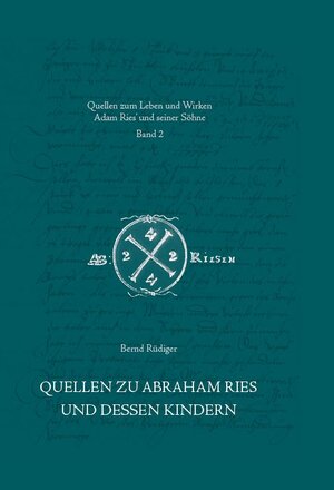 Buchcover Quellen zu Abraham Ries und dessen Kindern | Bernd Rüdiger | EAN 9783944217024 | ISBN 3-944217-02-0 | ISBN 978-3-944217-02-4