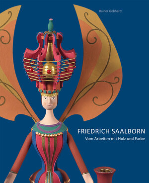 Buchcover Friedrich Saalborn – Vom Arbeiten mit Holz und Farbe | Rainer Gebhardt | EAN 9783944217109 | ISBN 3-944217-10-1 | ISBN 978-3-944217-10-9