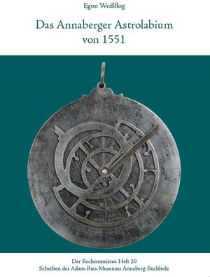 Buchcover Das Annaberger Astrolabium von 1551 | Egon Weißflog | EAN 9783944217147 | ISBN 3-944217-14-4 | ISBN 978-3-944217-14-7