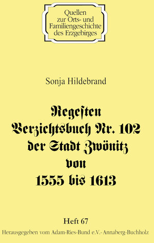 Buchcover Regesten Verzichtsbuch Nr. 102 der Stadt Zwönitz von 1555 bis 1613 | Sonja Hildebrand | EAN 9783944217376 | ISBN 3-944217-37-3 | ISBN 978-3-944217-37-6
