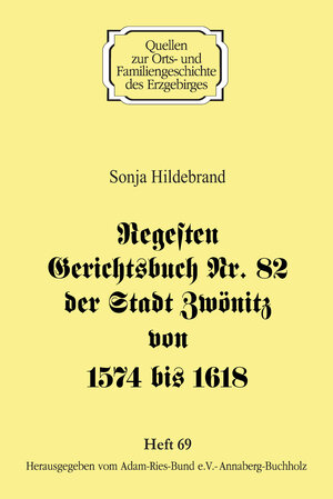 Buchcover Regesten Gerichtsbuch Nr. 82 der Stadt Zwönitz von 1574 bis 1618 | Sonja Hildebrand | EAN 9783944217468 | ISBN 3-944217-46-2 | ISBN 978-3-944217-46-8