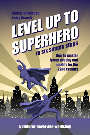 Buchcover Level Up to Superhero in six simple steps | Chuck Ian Gordon | EAN 9783944218144 | ISBN 3-944218-14-0 | ISBN 978-3-944218-14-4
