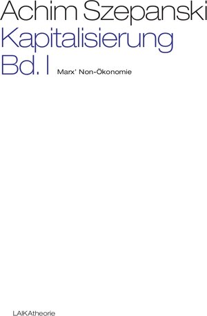 Buchcover Kapitalisierung Bd. I | Achim Szepanski | EAN 9783944233123 | ISBN 3-944233-12-3 | ISBN 978-3-944233-12-3