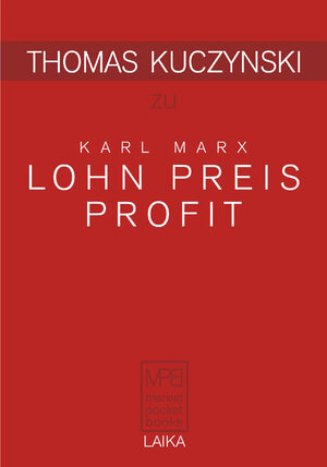 Buchcover Thomas Kuczynski zu Karl Marx: Lohn Preis Profit | Thomas Kuczynski | EAN 9783944233307 | ISBN 3-944233-30-1 | ISBN 978-3-944233-30-7