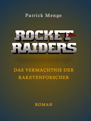 Buchcover Rocket Raiders - Das Vermächtnis der Raketenforscher | Patrick Menge | EAN 9783944235011 | ISBN 3-944235-01-0 | ISBN 978-3-944235-01-1