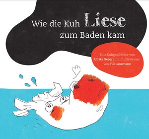 Buchcover Wie die Kuh Liese zu Baden kam | Ulrike Sebert | EAN 9783944248011 | ISBN 3-944248-01-5 | ISBN 978-3-944248-01-1