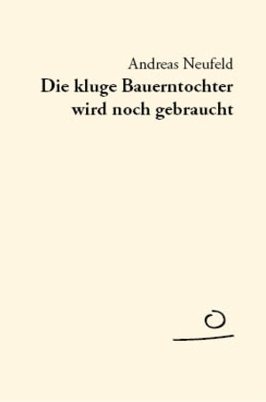 Buchcover Die kluge Bauerntochter wird noch gebraucht | Andreas Neufeld | EAN 9783944249247 | ISBN 3-944249-24-0 | ISBN 978-3-944249-24-7