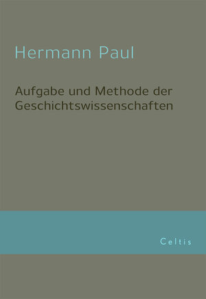 Buchcover Aufgabe und Methode der Geschichtswissenschaft | Hermann Paul | EAN 9783944253039 | ISBN 3-944253-03-5 | ISBN 978-3-944253-03-9