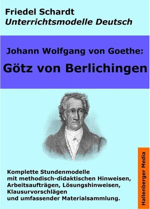 Buchcover Johann Wolfgang von Goethe: Götz von Berlichingen. Unterrichtsmodell und Unterrichtsvorbereitungen. Unterrichtsmaterial | Friedel Schardt, Johann Wolfgang von Goethe | EAN 9783944257136 | ISBN 3-944257-13-8 | ISBN 978-3-944257-13-6