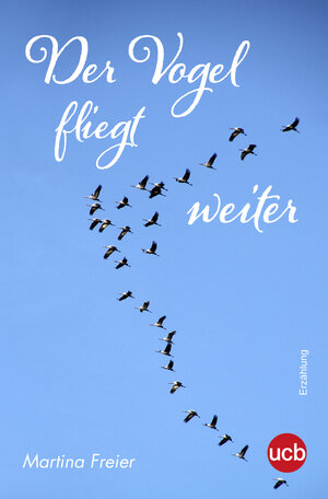 Buchcover Der Vogel fliegt weiter | Martina Freier | EAN 9783944264639 | ISBN 3-944264-63-0 | ISBN 978-3-944264-63-9