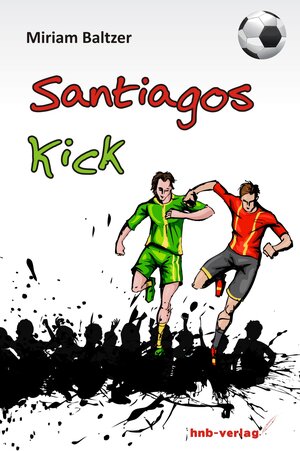 Buchcover Santiagos Kick | Miriam Balzer | EAN 9783944266305 | ISBN 3-944266-30-7 | ISBN 978-3-944266-30-5