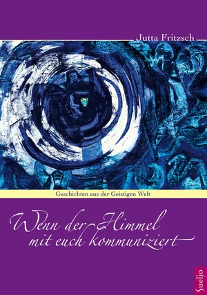 Buchcover Wenn der Himmel mit Euch kommuniziert | Jutta Fritzsch | EAN 9783944274003 | ISBN 3-944274-00-8 | ISBN 978-3-944274-00-3