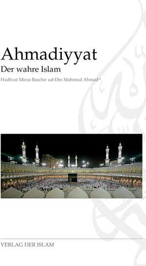 Buchcover Ahmadiyyat - Der wahre Islam | Hadhrat Mirza Baschir ud-Din Mahmud Ahmad | EAN 9783944277028 | ISBN 3-944277-02-3 | ISBN 978-3-944277-02-8