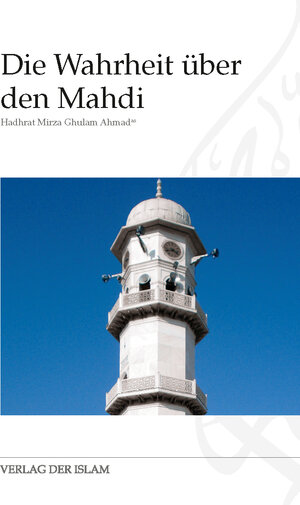 Buchcover Die Wahrheit über den Mahdi | Hadhrat Mirza Ghulam Ahmad | EAN 9783944277493 | ISBN 3-944277-49-X | ISBN 978-3-944277-49-3