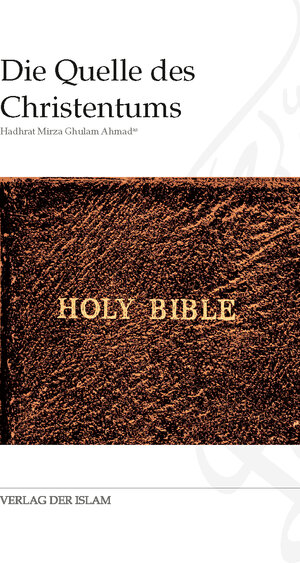 Buchcover Die Quelle des Christentums | Hadhrat Mirza Ghulam Ahmad | EAN 9783944277585 | ISBN 3-944277-58-9 | ISBN 978-3-944277-58-5