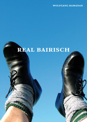 Buchcover REAL BAIRISCH | Wolfgang Ramadan | EAN 9783944285030 | ISBN 3-944285-03-4 | ISBN 978-3-944285-03-0