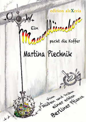 Buchcover Ein Mauerblümchen packt die Koffer | Martina Piechnik | EAN 9783944292045 | ISBN 3-944292-04-9 | ISBN 978-3-944292-04-5
