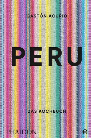Buchcover Peru – Das Kochbuch | Gastón Acurio | EAN 9783944297200 | ISBN 3-944297-20-2 | ISBN 978-3-944297-20-0
