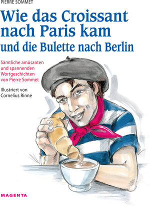 Buchcover Wie das Croissant nach Paris kam und die Bulette nach Berlin | Pierre Sommet | EAN 9783944299105 | ISBN 3-944299-10-8 | ISBN 978-3-944299-10-5